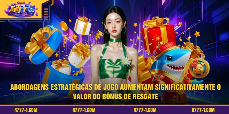 Abordagens estratégicas de jogo aumentam significativamente o valor do bônus de resgate