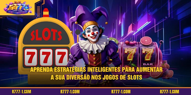 Aprenda estratégias inteligentes para aumentar a sua diversão nos jogos de slots