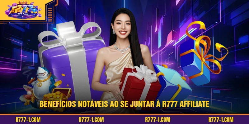 Benefícios notáveis ​​ao se juntar à R777 Affiliate