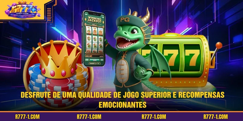 Desfrute de uma qualidade de jogo superior e recompensas emocionantes