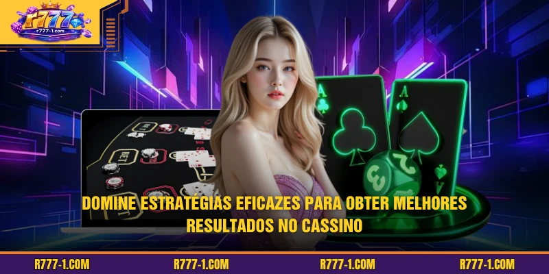 Domine estratégias eficazes para obter melhores resultados no cassino