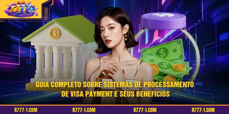 Guia completo sobre sistemas de processamento de VISA payment e seus benefícios