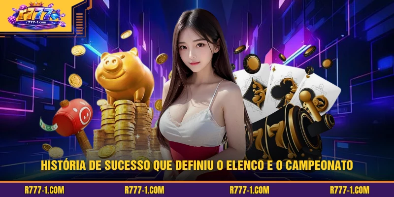 História de sucesso que definiu o elenco e o campeonato