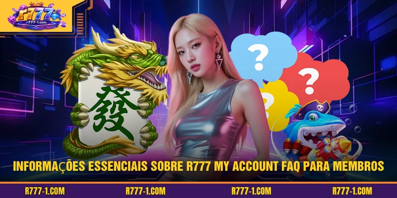 Informações essenciais sobre R777 My Account FAQ para membros