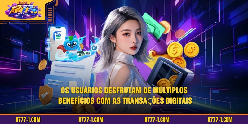 Os usuários desfrutam de múltiplos benefícios com as transações digitais