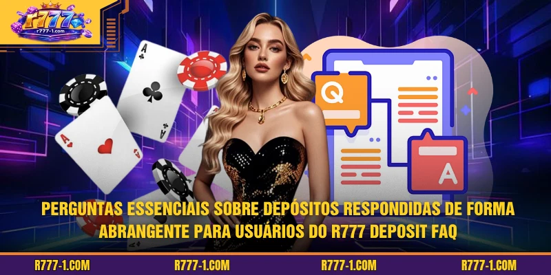 Perguntas essenciais sobre depósitos respondidas de forma abrangente para usuários do R777 Deposit FAQ