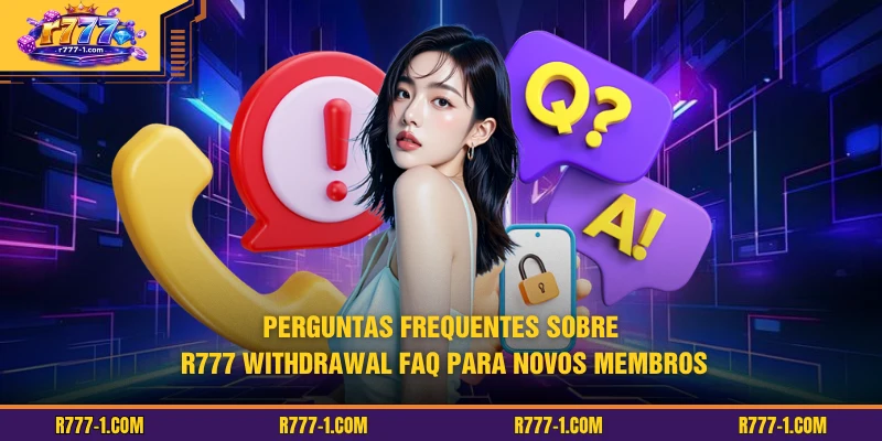 Perguntas frequentes sobre R777 withdrawal FAQ para novos membros