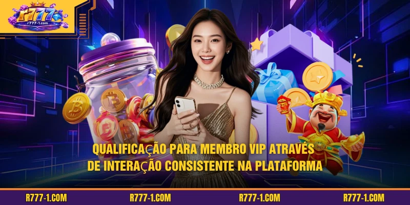 Qualificação para membro VIP através de interação consistente na plataforma