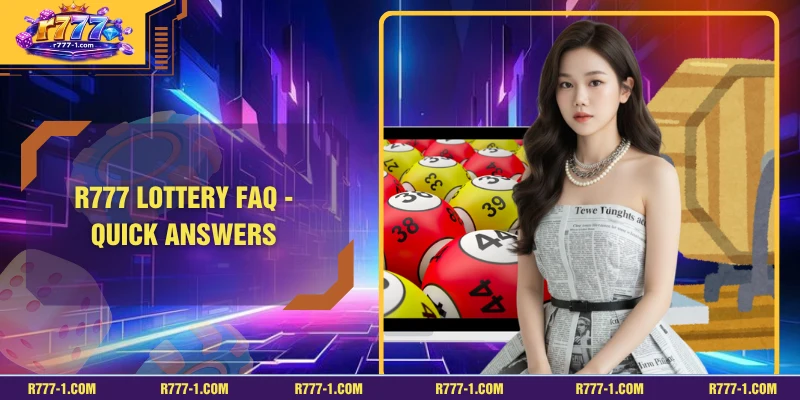 R777 Lottery FAQ - Quick Answers