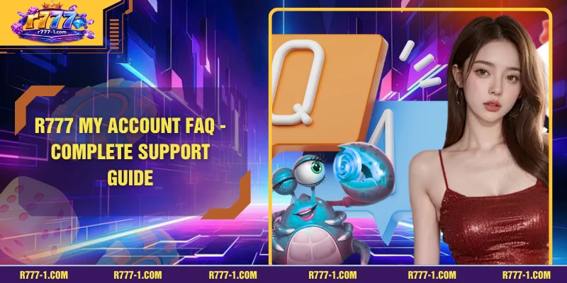 R777 My Account FAQ - Complete Support Guide
