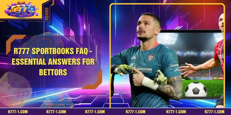 R777 Sportbooks FAQ - Essential Answers For Bettors