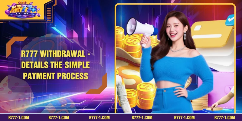 R777 withdrawal - Details the Simple Payment Process