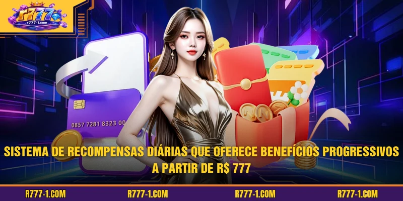 Sistema de recompensas diárias que oferece benefícios progressivos a partir de R$ 777