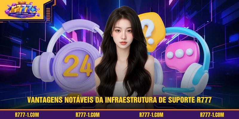 Vantagens notáveis ​​da infraestrutura de suporte R777