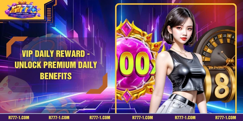 VIP Daily Reward - Unlock Premium Daily Benefits